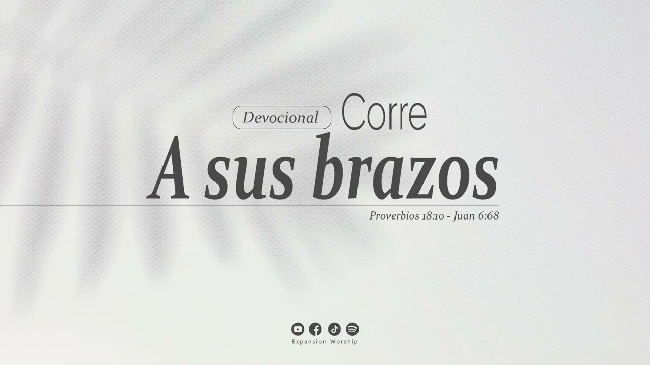 Devocional | Corre a sus brazos| Expansion Worship