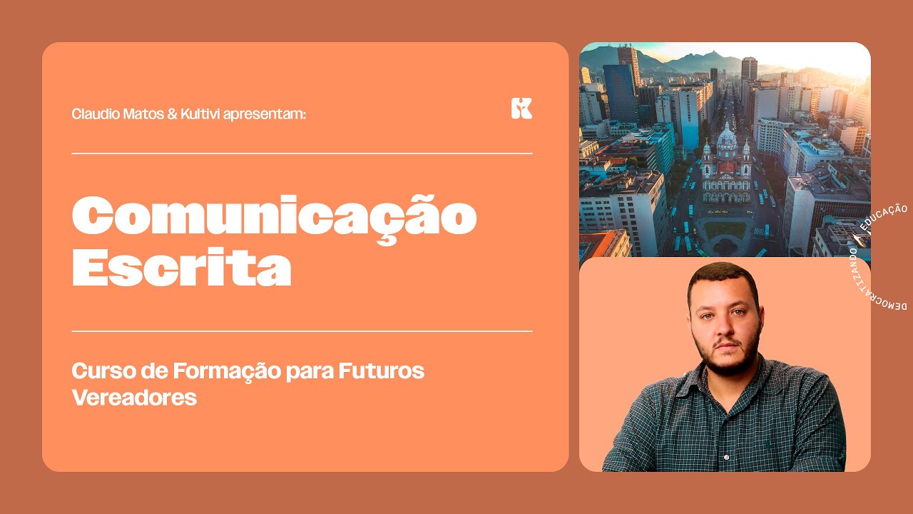 Comunicação Escrita | Formação para Futuros Vereadores | Claudio Matos e Kultivi