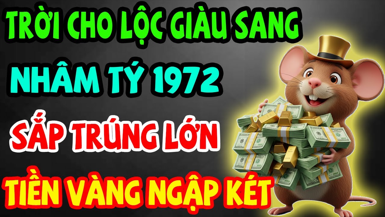 Trời Cho Lộc Giàu Sang, Nhâm Tý 1972 Sắp Trúng Lớn, Phước Báu Kéo Về Ầm Ầm Nếu Có 11 Dấu Hiệu Này