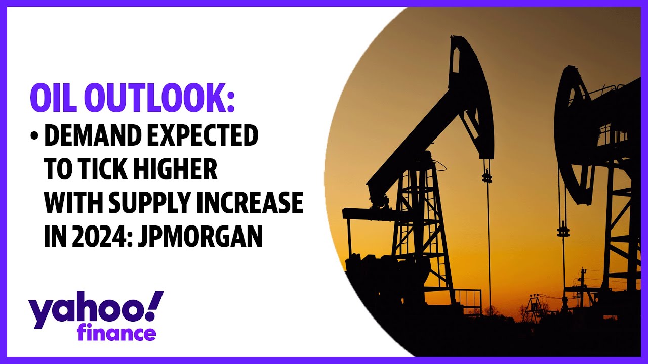 Oil outlook: Demand expected to tick higher with supply increase in 2024: JPMorgan