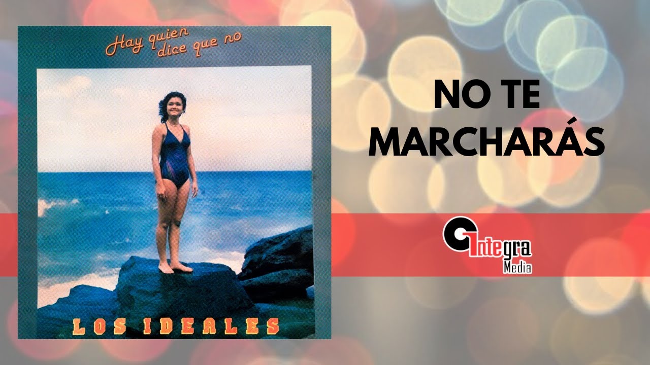 No Te Marchar&aacute;s - Los Ideales | Video Liryc