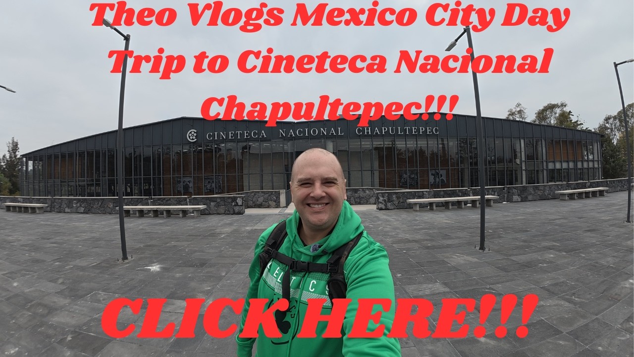 Theo Vlogs | Ch 12| Cineteca National Chapultepec Mexico City  | Travel, Adventure and Life Vlog