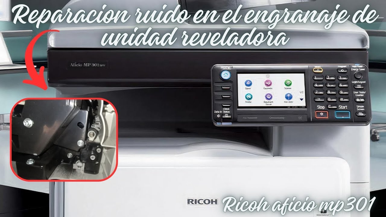 Reparacion ruido en el engranaje de unidad reveladora al encender e imprimir ricoh aficio mp301