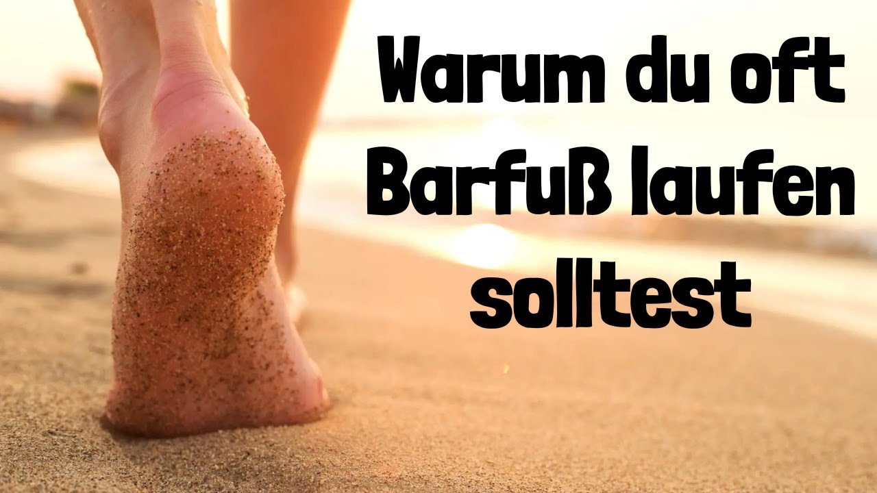 Du wirst überrascht sein, warum du öfter Barfuß laufen solltest!