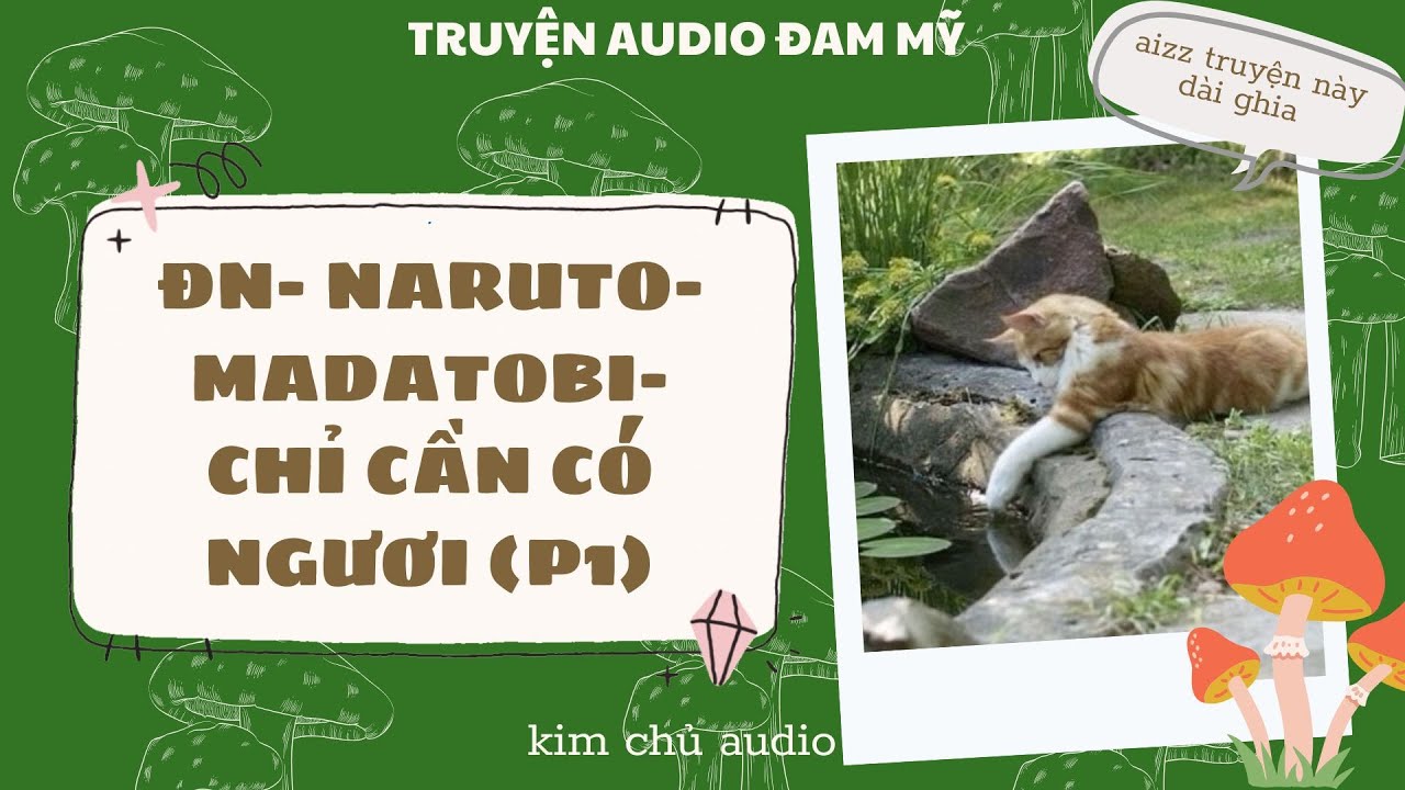 [BL- ĐAM MỸ AUDIO ] [ĐN NARUTO]  [MADATOBI ] PHẦN 1- CHỈ CẦN CÓ NGƯƠI