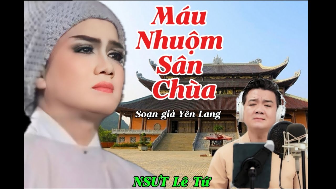 MÁU NHUỘM SÂN CHÙA-Tg : Yên Lang - NSƯT Lê Tứ trình bày cùng dàn nhạc: NSƯT Thanh Dũng , Sỹ Còi