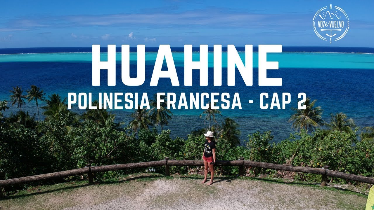 HUAHINE - Polinesia Francesa Capitulo 2 | Danielavoyyvuelvo 🌸