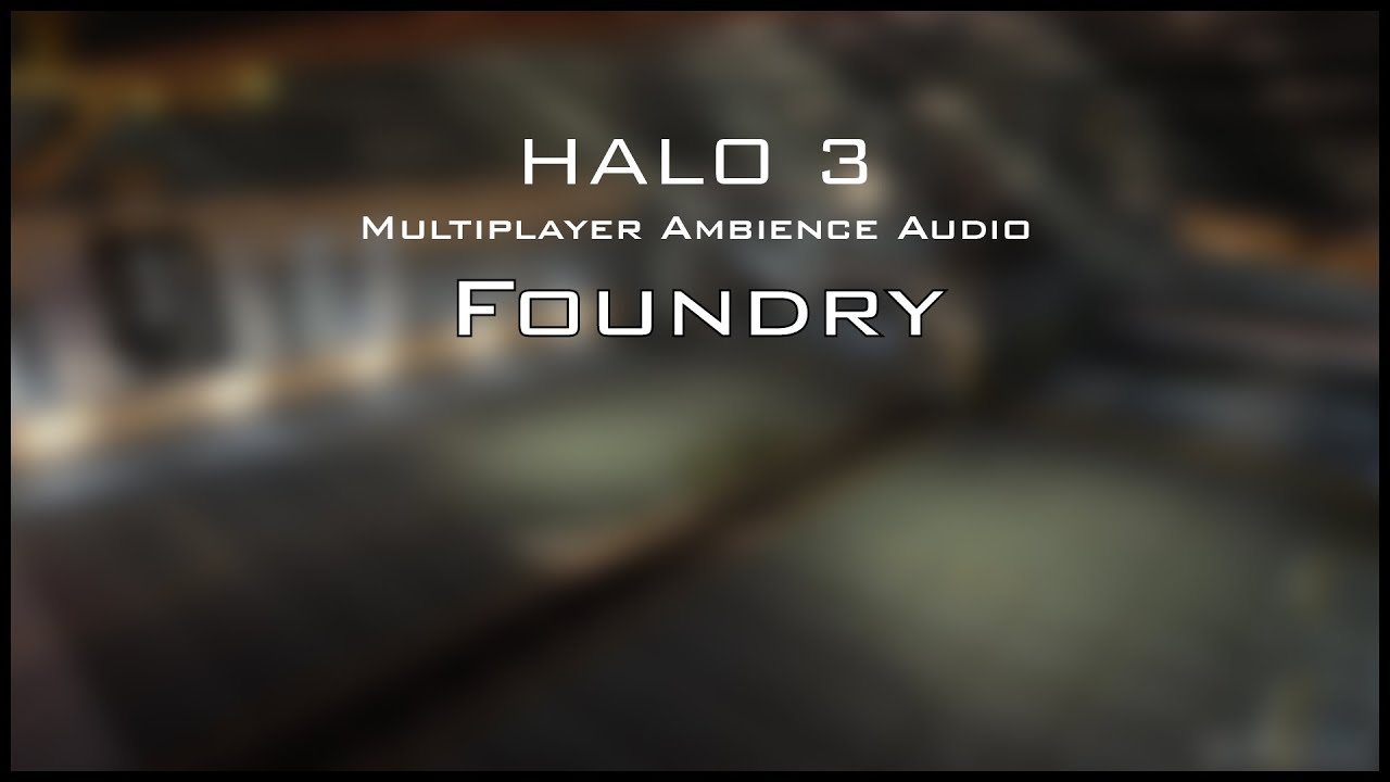 Halo 3 Multiplayer Ambience: Foundry