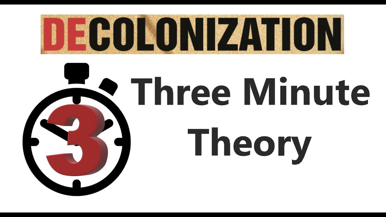 Decolonization - Three Minute Theory