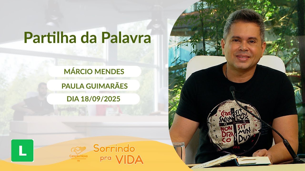 Sorrindo Pra Vida - 18/09/2025 - Partilha da Palavra com Márcio Mendes