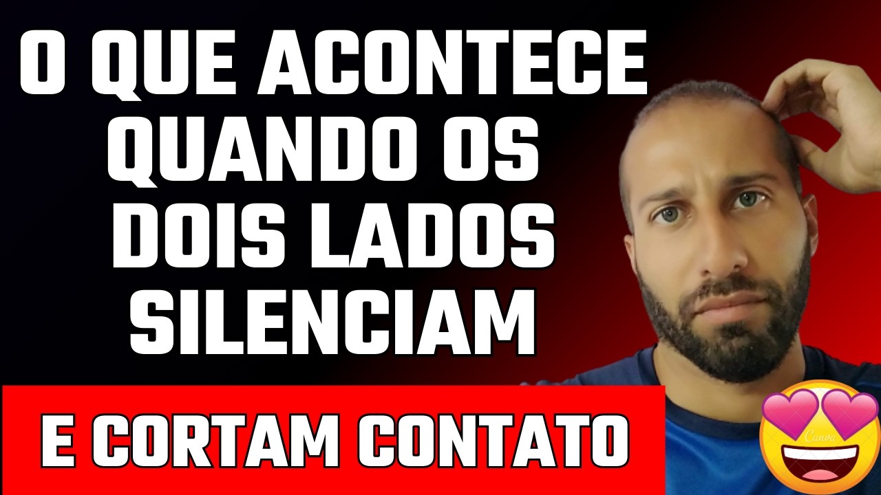 O QUE ACONTECE QUANDO OS DOIS LADOS SILENCIAM E CORTAM CONTATO