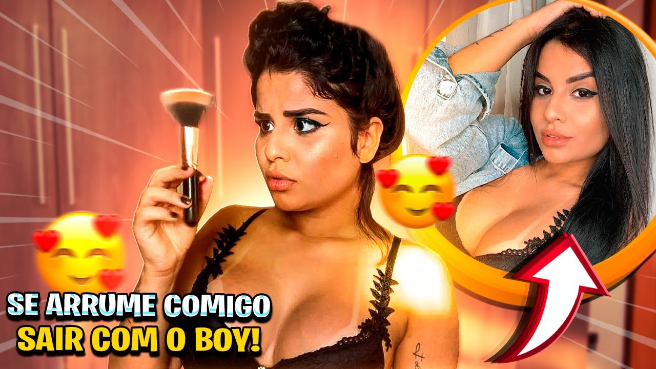 SE ARRUME COMIGO PRA SAIR COM O BOY!!! 🔥🔥🔥