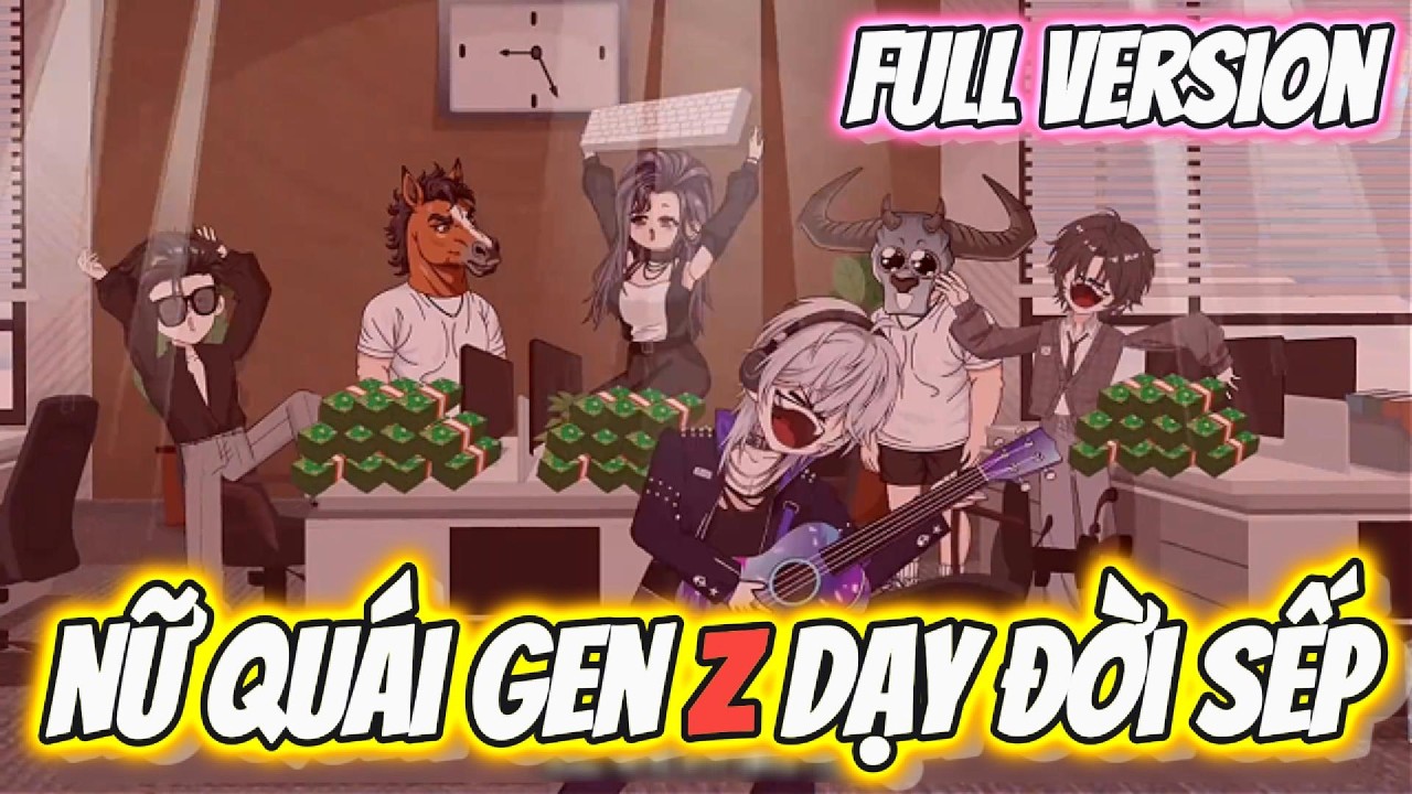 FULL Version | Nữ Qu&aacute;i Gen Z Dạy Đời Sếp | Hay Vietsub