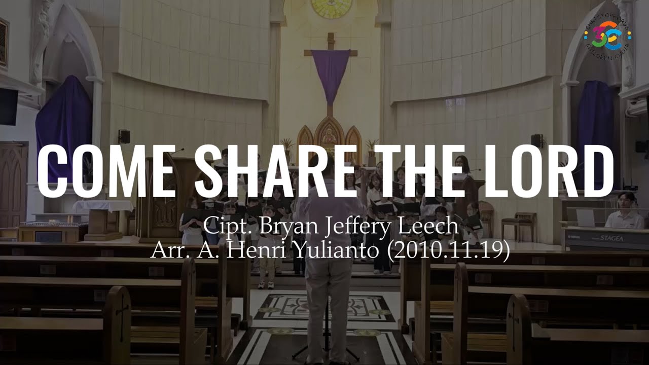 COME SHARE THE LORD - Bryan Jeffery Leech - Christophorus Children Choir