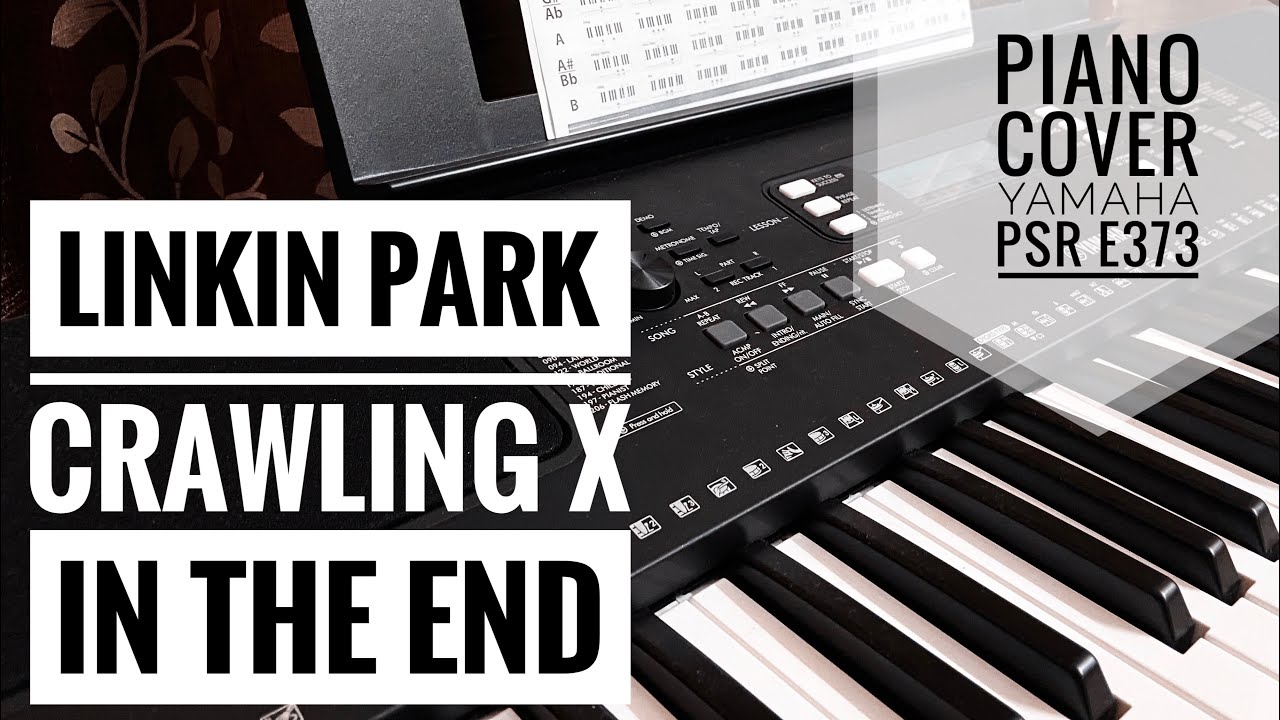 CRAWLING X IN THE END / LINKIN PARK / PIANO COVER / YAMAHA PSR E373