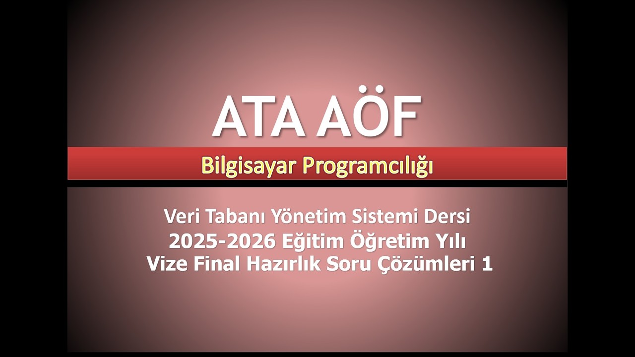 ATA AÖF Bilgisayar Programcılığı Veri Tabanı Yönetim Sistemi Final Hazırlık Soru Çözümleri 1