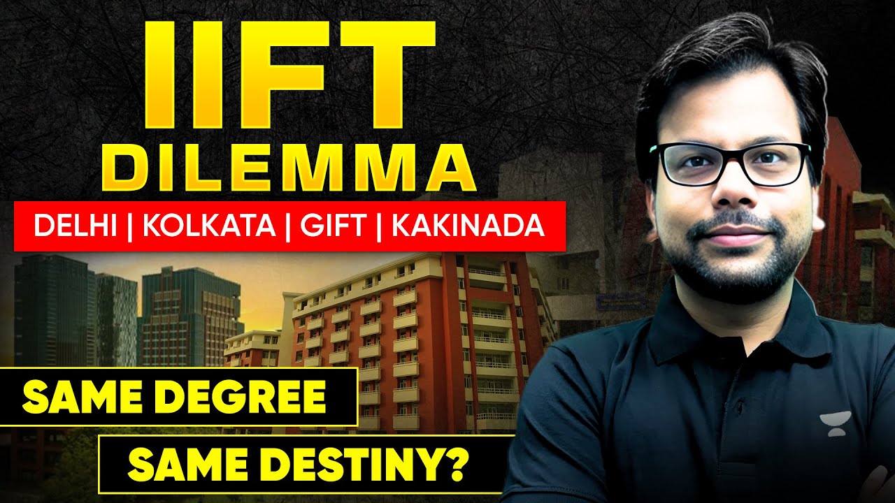 IIFT 2025 Dilemma - GIFT, Kakinada, Kolkata, Delhi &ndash; Same Degree, Same Placement?