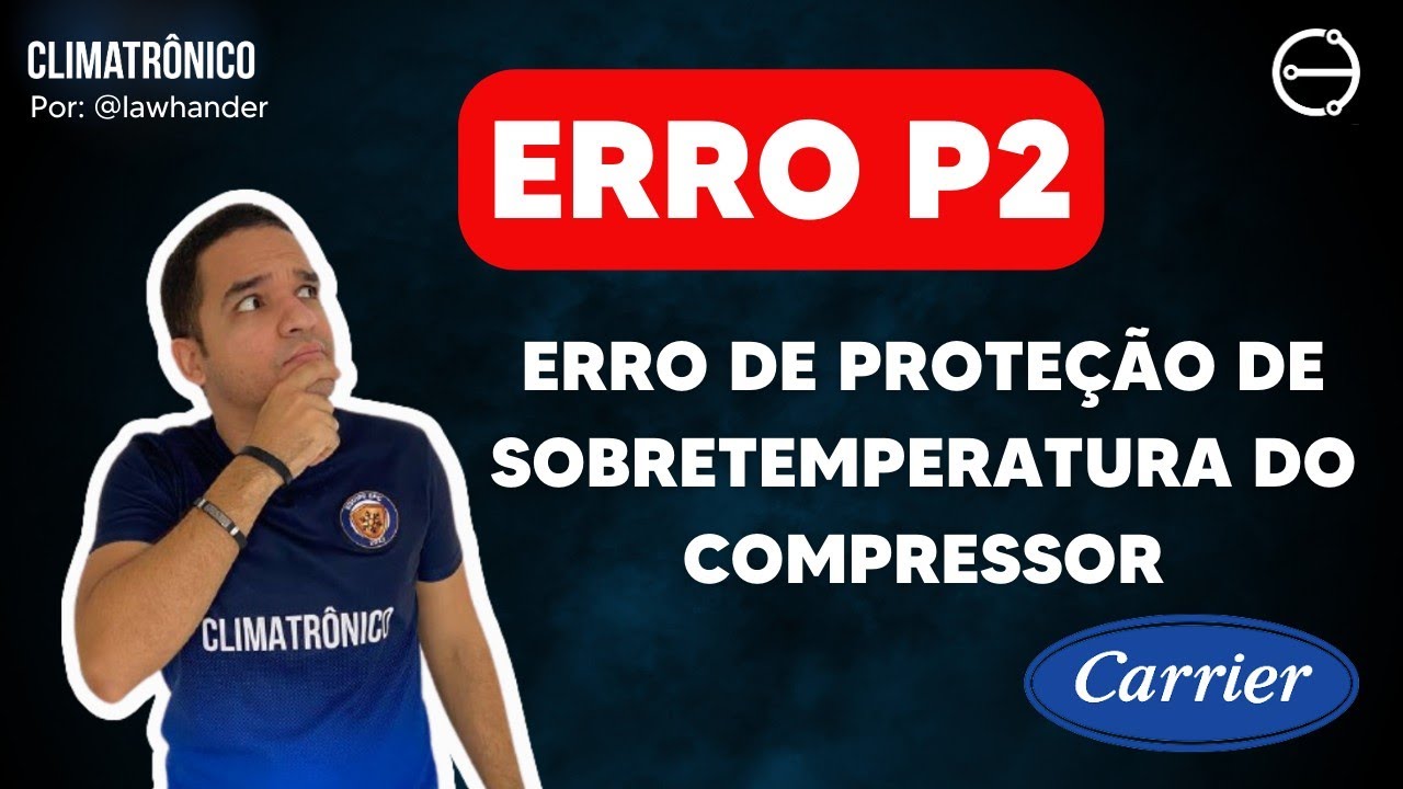 ERRO P2 | ERRO DE PROTEÇÃO DE SOBRETEMPERATURA DO COMPRESSOR | CARRIER INVERTER #AME