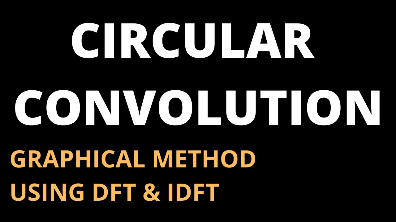Circular Convolution [Graphical Method and Using DFT & IDFT]