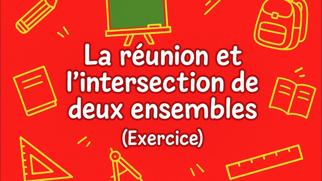 Exercice sur la r&eacute;union et l'intersection de deux ensembles