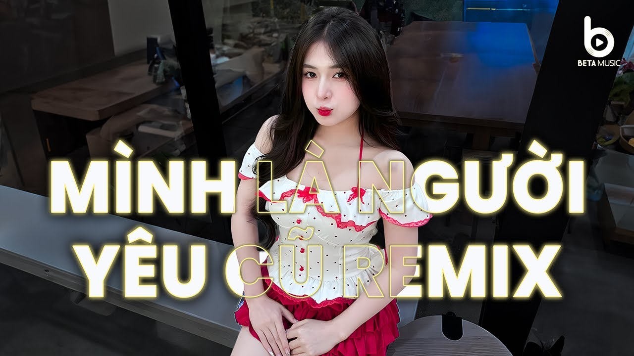 Mình Là Người Yêu Cũ Remix (Bản Hot TikTok) ♫ Mình Là Người Yêu Cũ Yêu Nhau Trong Quá Khứ Rồi