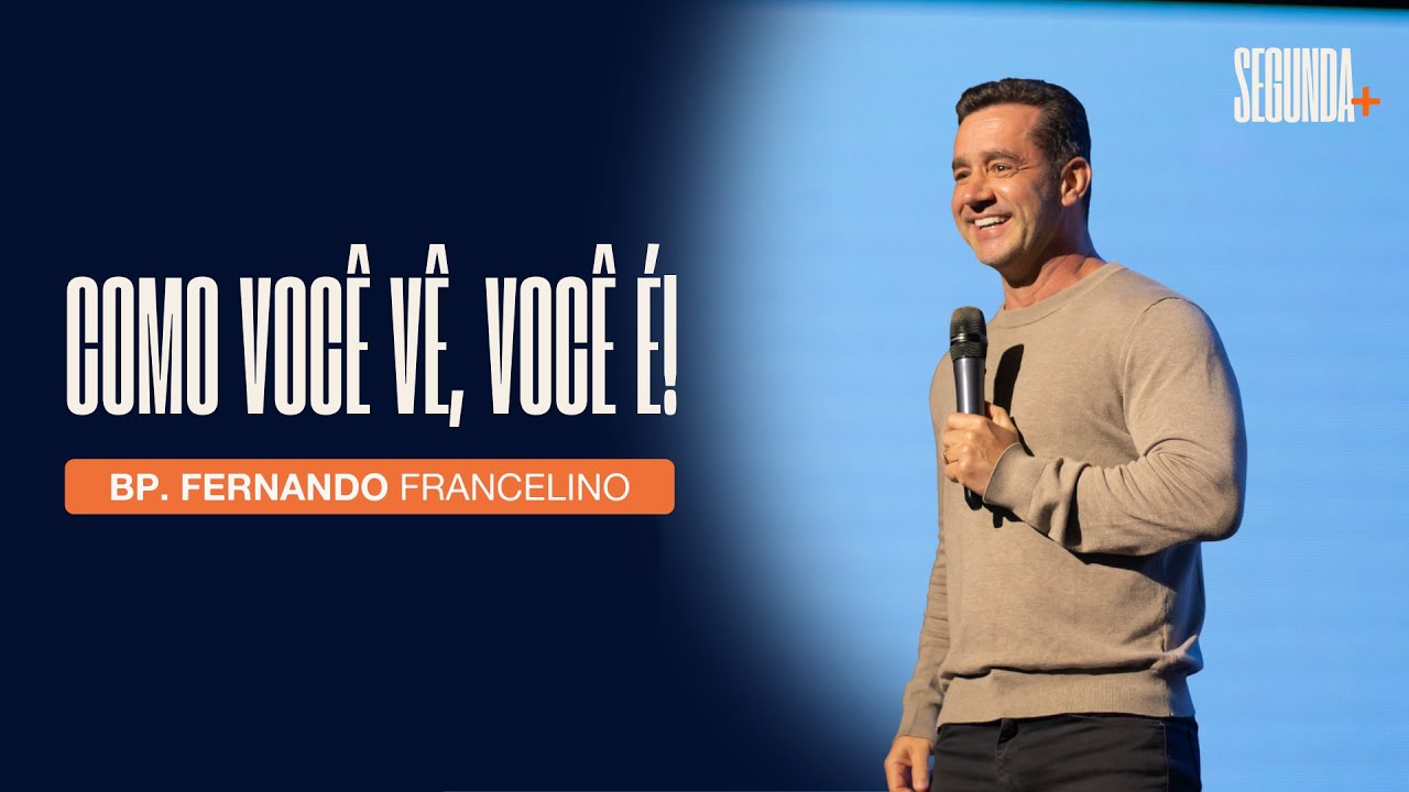 SEGUNDA+ | Como você vê, você é! | Bp. Fernando Francelino