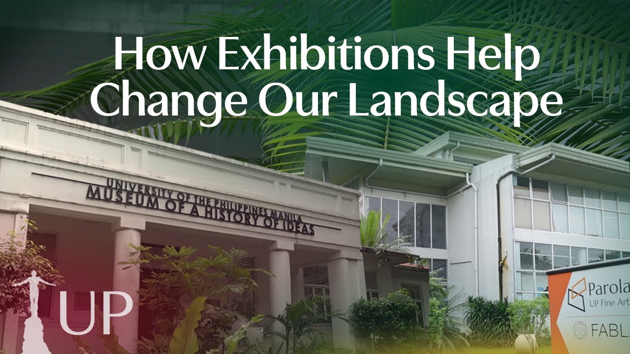 How Exhibitions Help Change Our Landscape | UP Features