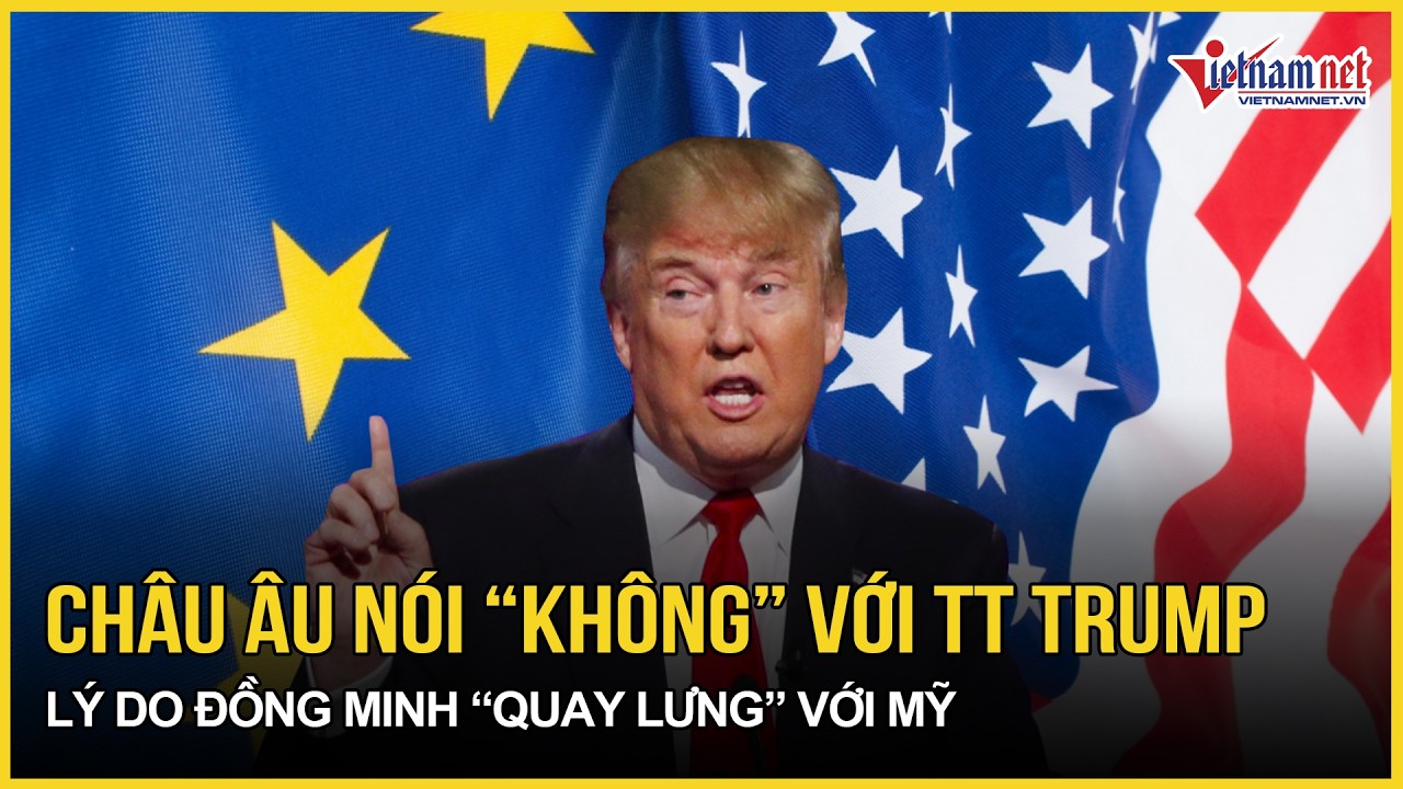 Châu Âu nói “không” với ông Trump, sững sờ lý do đồng minh “quay lưng” với Mỹ giữa lúc tử chiến Iran
