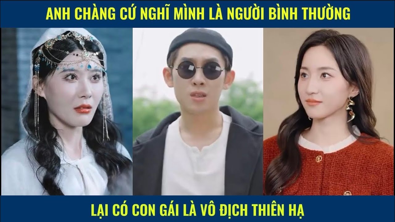 Anh chàng cứ nghĩ mình là người bình thường lại có con gái là vô địch thiên hạ