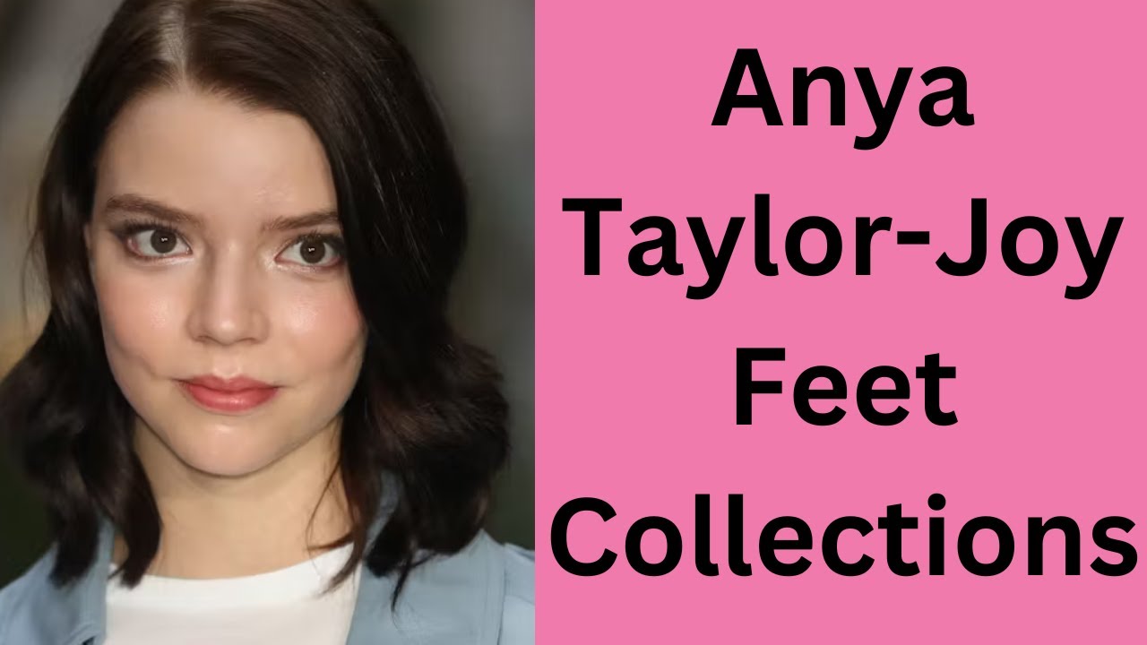 Anya Taylor Joy Feet Collections