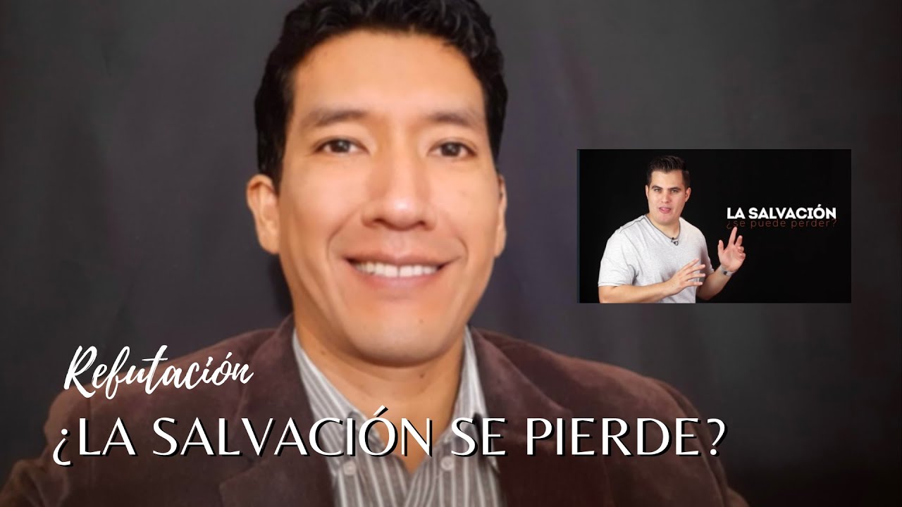 ¿LA SALVACIÓN SE PIERDE? REFUTACIÓN BÍBLICA