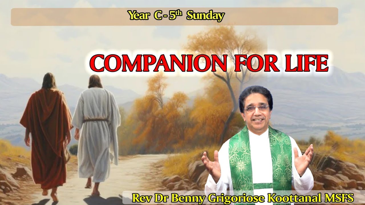 Year C - 5th Sunday: COMPANION FOR LIFE, by Rev Fr Benny Grigoriose Koottanal MSFS