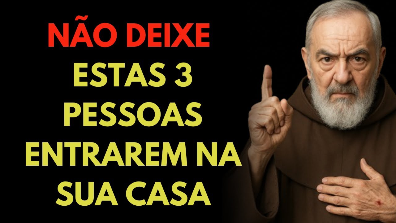 3 TIPOS DE PESSOAS QUE VOCÊ DEVE AFASTAR DA SUA CASA E DA SUA FAMÍLIA – PADRE PIO ALERTOU
