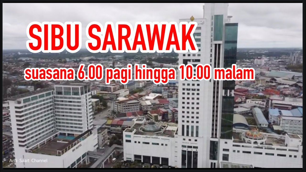 SIBU SARAWAK .suasana 6.00 pagi hingga 10.30 malam #2023  #sarawak
