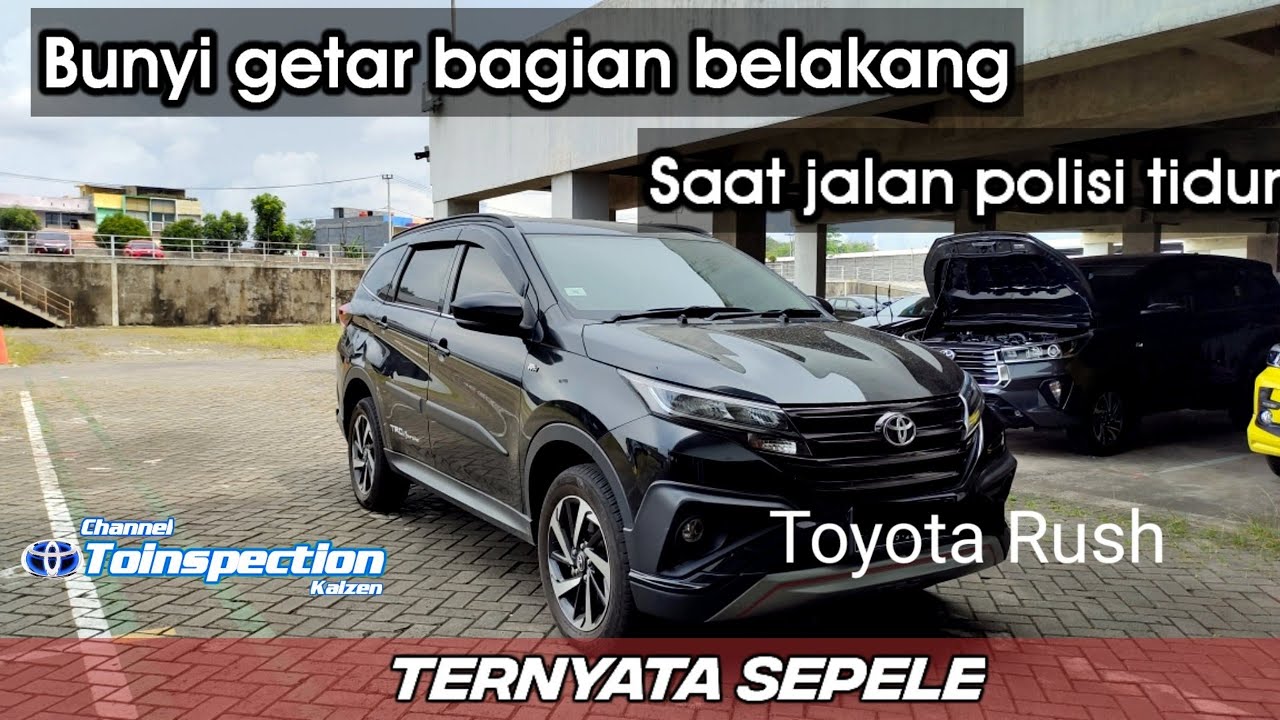 Toyota all new Rush bunyi getar di bagian belakang saat jalan tidak rata