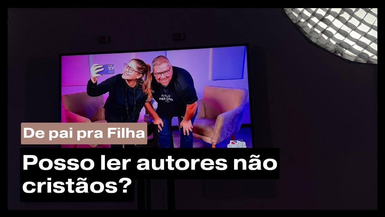 De Pai pra Filha -  Posso ler autores não cristãos?