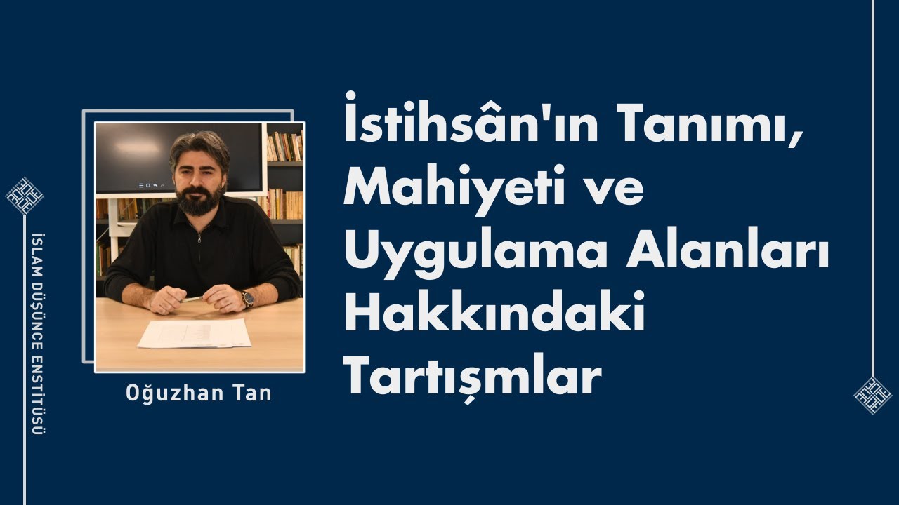 Oğuzhan Tan I İstihsân'ın Tanımı, Mahiyeti ve Uygulama Alanları Hakkındaki Tartışmlar