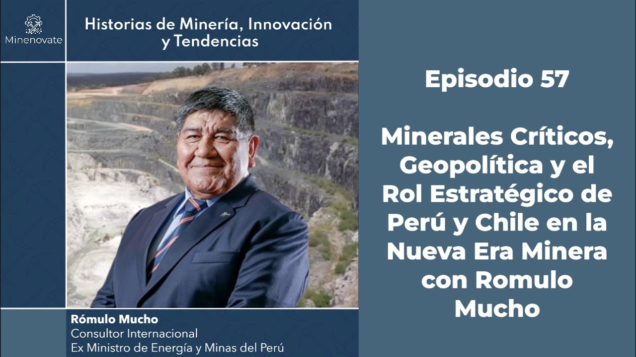 Minerales Críticos y el Rol Estratégico de Perú y Chile en la Nueva Era Minera con Romulo Mucho