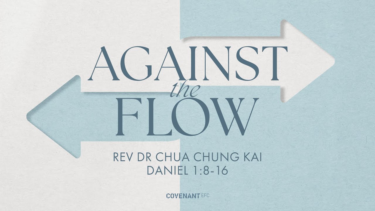 Against the Flow - Rev Dr Chua Chung Kai  (10:45am Service ,19th Feb 2023)