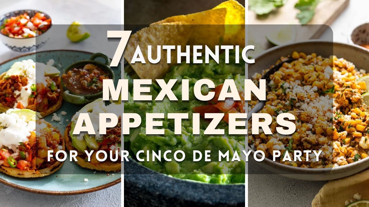 7 Authentic Mexican Appetizers for Your Cinco de Mayo Party      #happyfoodideas