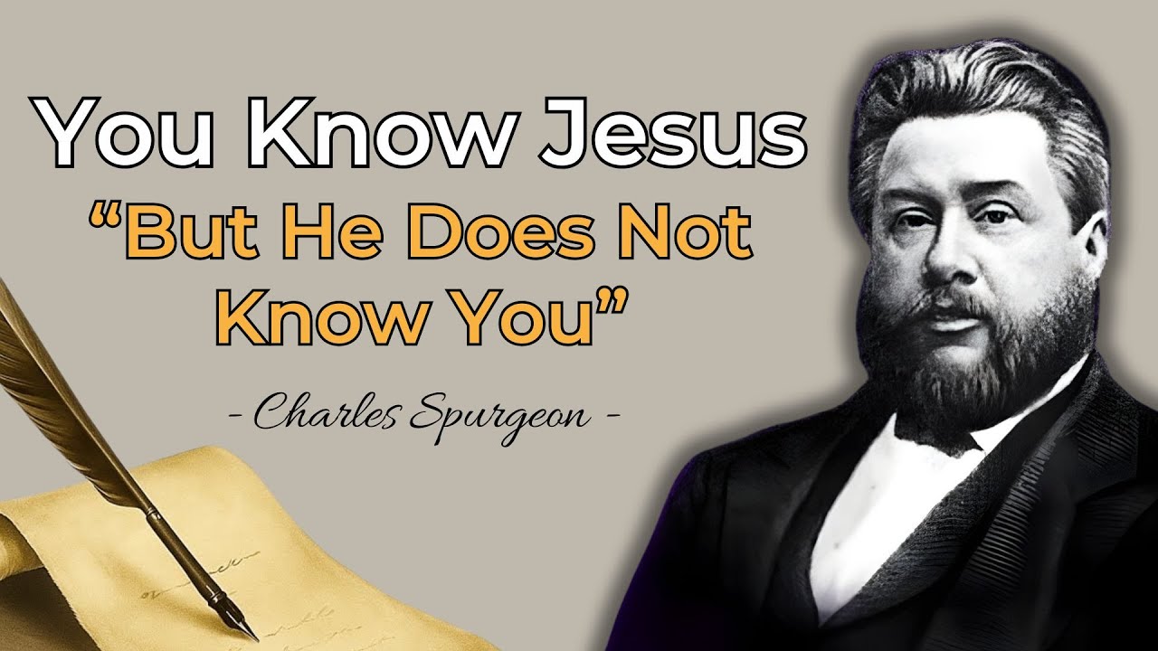 THE DIFFERENCE BETWEEN KNOWING JESUS AND BEING KNOWN BY HIM | CHARLES SPURGEON SERMON