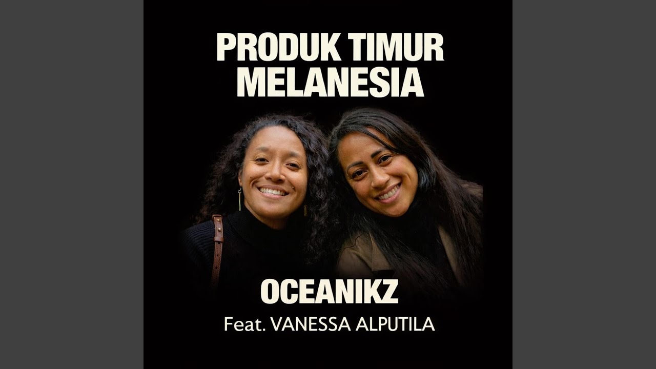 Produk Timur Melanesia (feat. Vanessa Alputila)