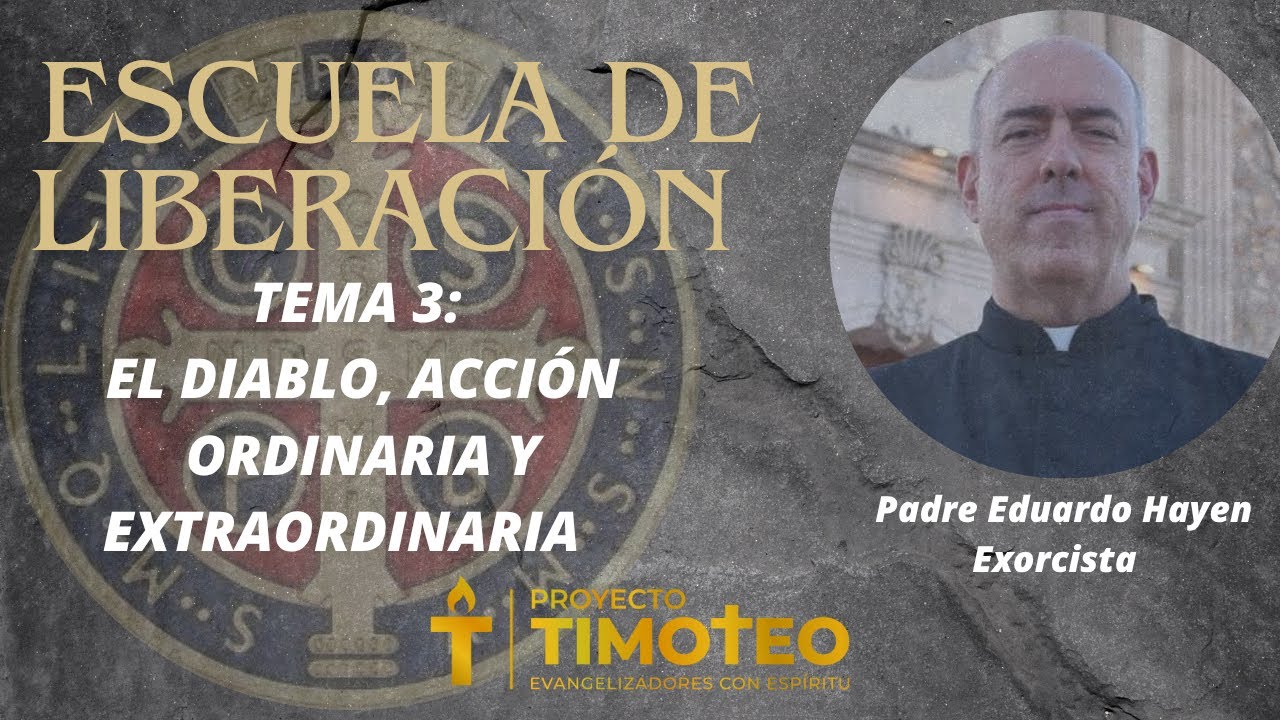 Escuela de Liberación. Tema 3: El diablo, acción ordinaria y extraordinaria. Padre Eduardo Hayen.
