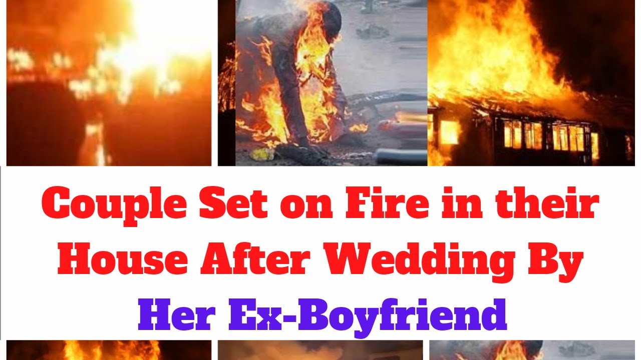 Couple Set on Fire in Their House After Wedding By ex Boyfriend