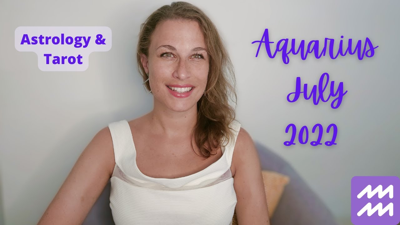 Aquarius July 2022 Horoscope Astrology & Tarot - FORCED CHANGES