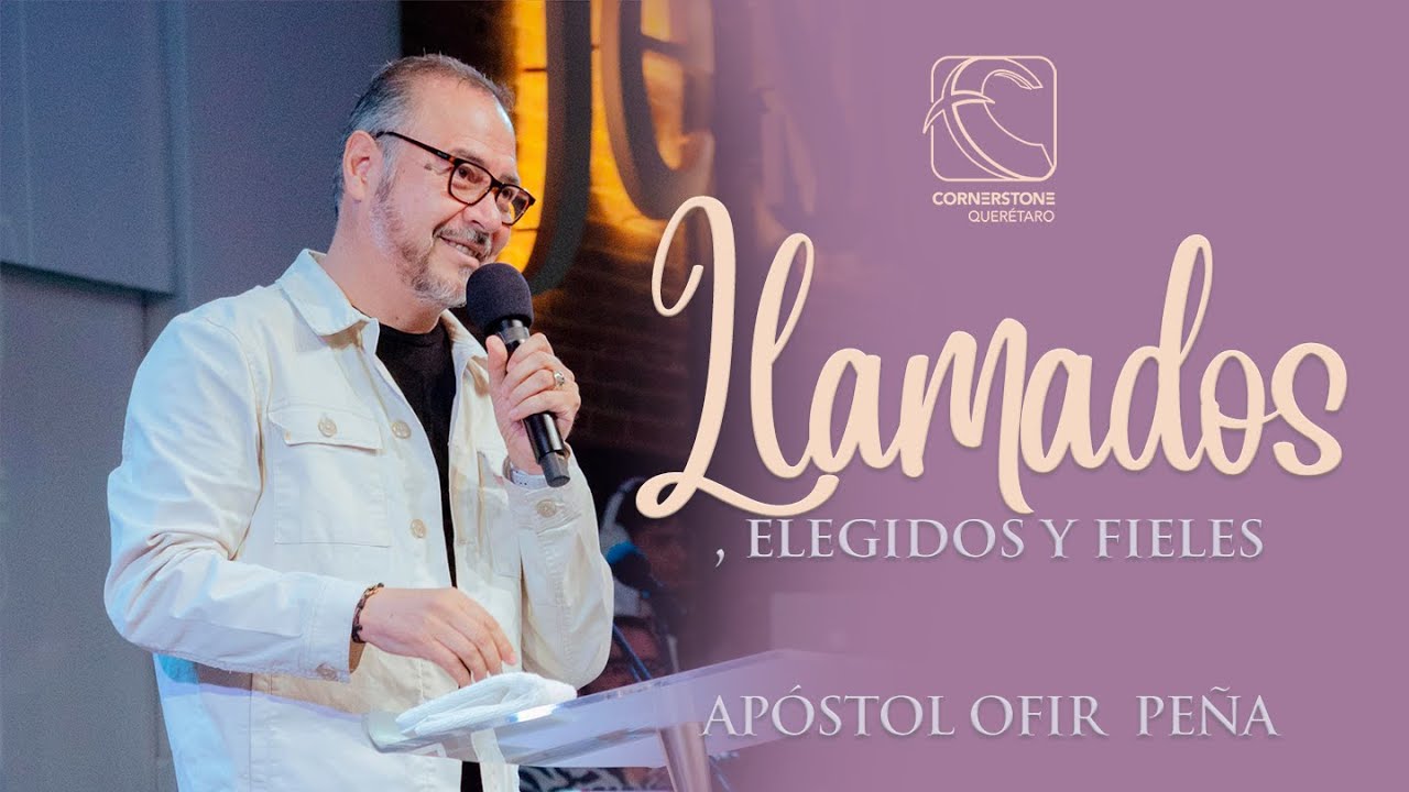 Llamados, Elegidos y Fieles - Apóstol Ofir Peña