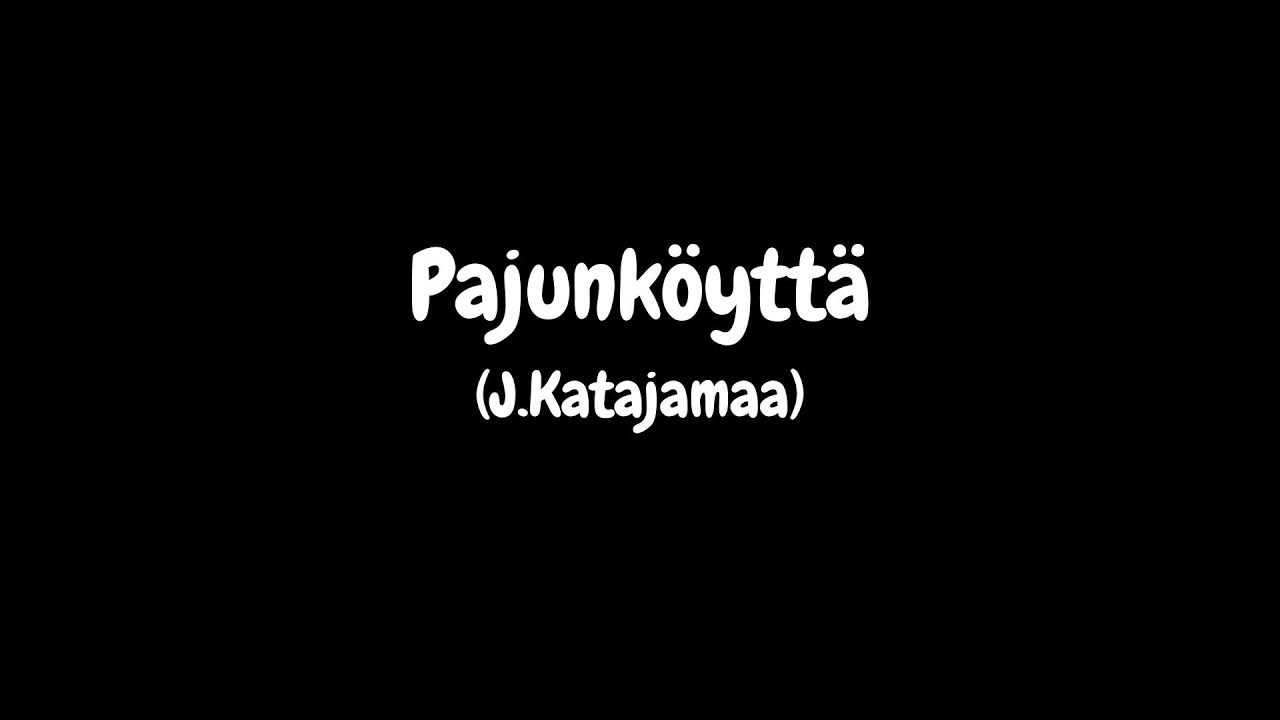 Pajunköyttä (säv./san. J.Katajamaa)