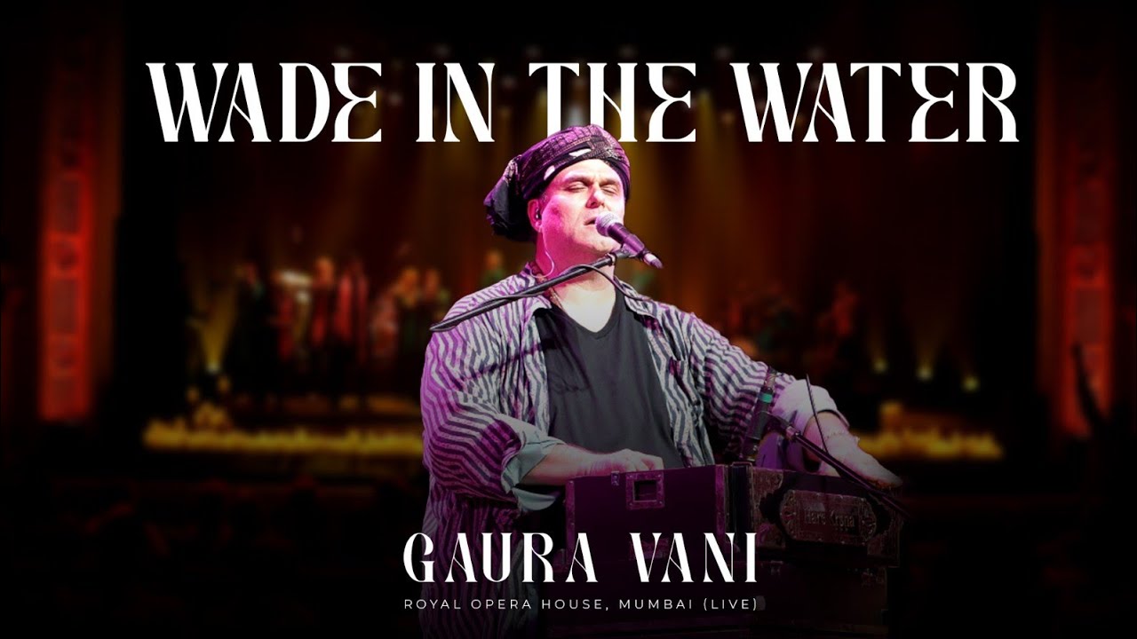 Wade in the Water - Royal Opera House, Mumbai (Live) - Gaura Vani Official