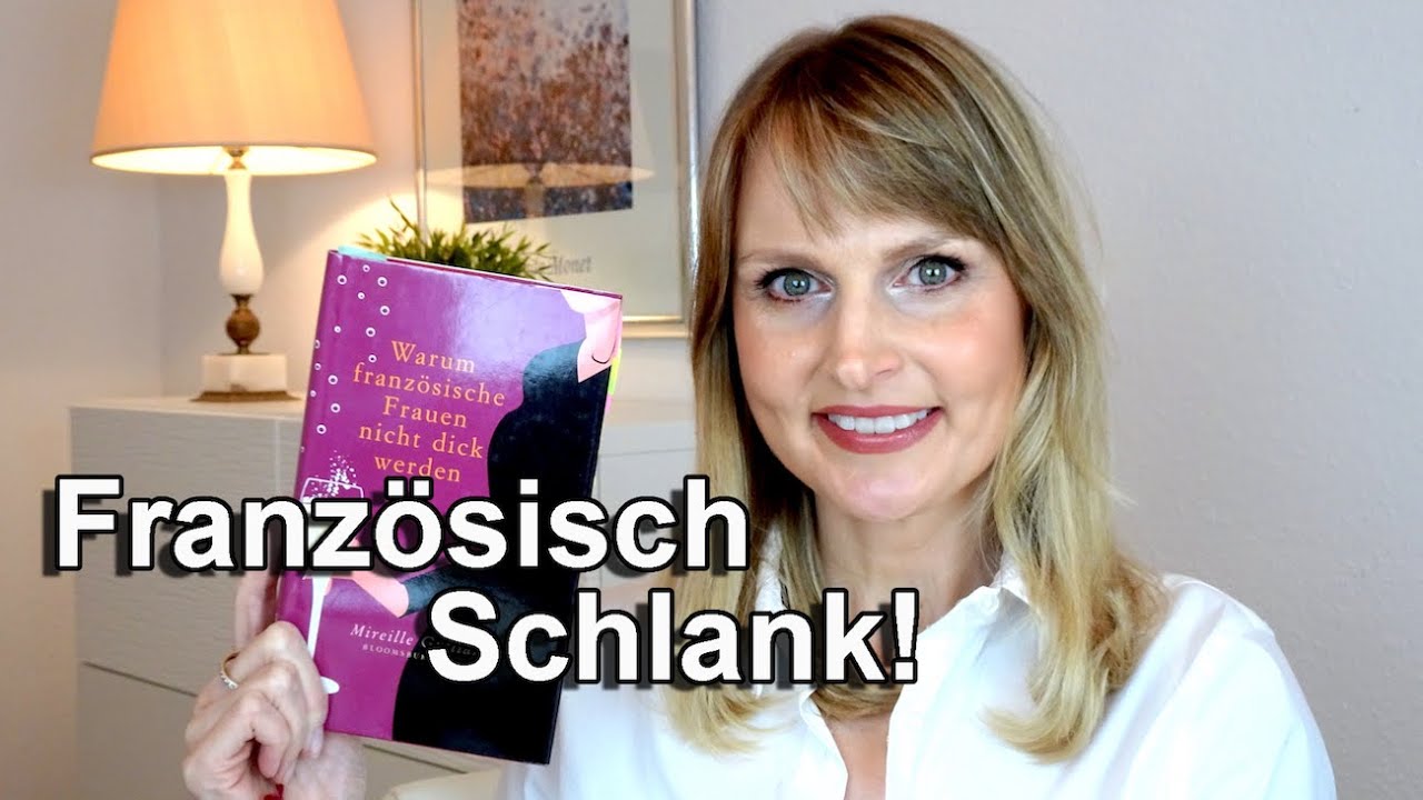 Warum französische Frauen nicht dick werden. Das Geheimnis ohne Diät schlank zu werden & zu bleiben.