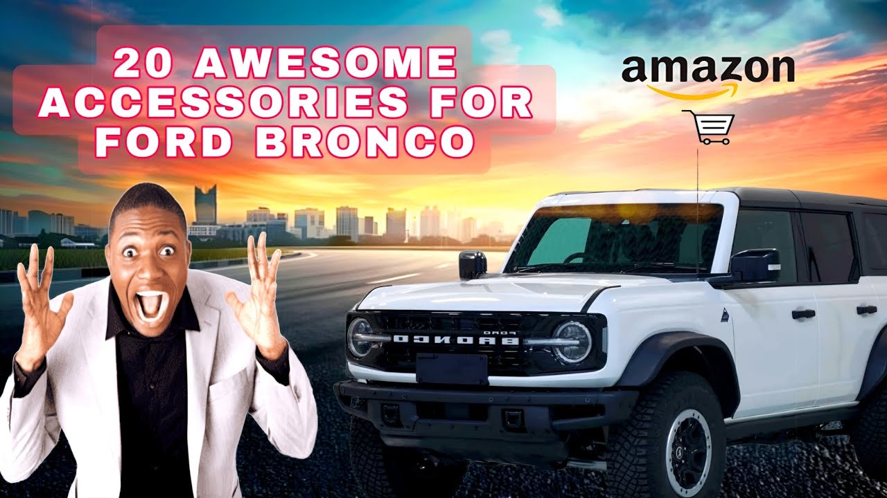 Upgrade Your Ford Bronco: 20 Essential Accessories with Amazon Links